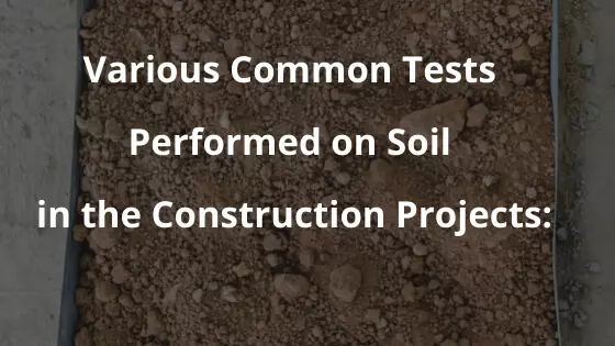 Various Common tests performed on Soil in the construction projects: